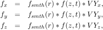 \begin{eqnarray*} f_x &=& f_{smth}(r)*f(z,t)*VY_x, \\ f_y &=& f_{smth}(r)*f(z,t)*VY_y, \\ f_z &=& f_{smth}(r)*f(z,t)*VY_z, \end{eqnarray*}