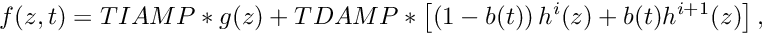 \[ f(z,t) = TIAMP*g(z) + TDAMP*\left[ \left(1-b(t)\right)h^i(z) + b(t)h^{i+1}(z) \right], \]