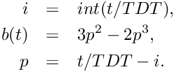 \begin{eqnarray*} i &=& int(t/TDT), \\ b(t) &=& 3p^2-2p^3, \\ p &=& t/TDT -i. \end{eqnarray*}