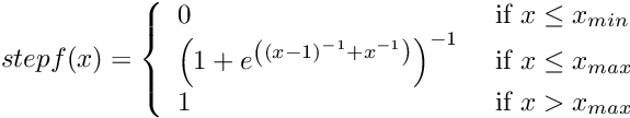 \begin{eqnarray*} stepf(x) = \left\{ \begin{array}{ll} 0 &\mbox{ if $x \leq x_{min}$} \\ \left(1+e^{\left((x-1)^{-1} + x^{-1}\right)}\right)^{-1} &\mbox{ if $x \leq x_{max}$} \\ 1 &\mbox{ if $x > x_{max}$} \end{array} \right. \end{eqnarray*}