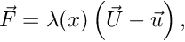 \[ \vec F = \lambda(x) \left( \vec U - \vec u\right),\]